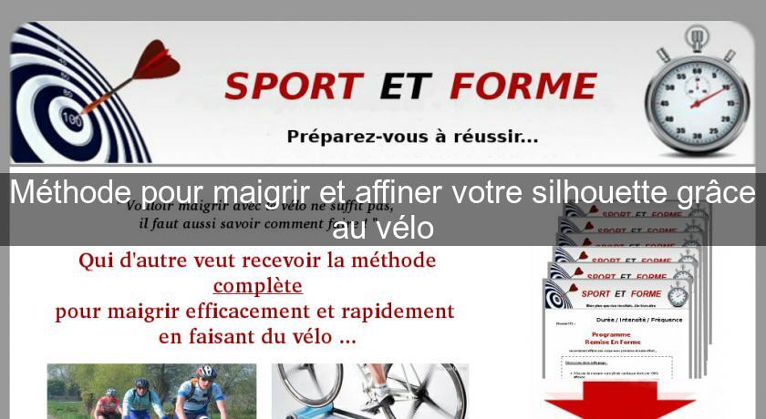 Méthode pour maigrir et affiner votre silhouette grâce au Méthode pour maigrir et affiner votre silhouette grâce au