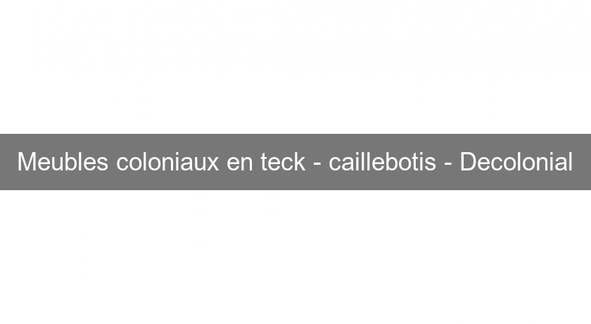 Meubles coloniaux en teck - caillebotis - Decolonial Meubles coloniaux en teck - caillebotis - Decolonial