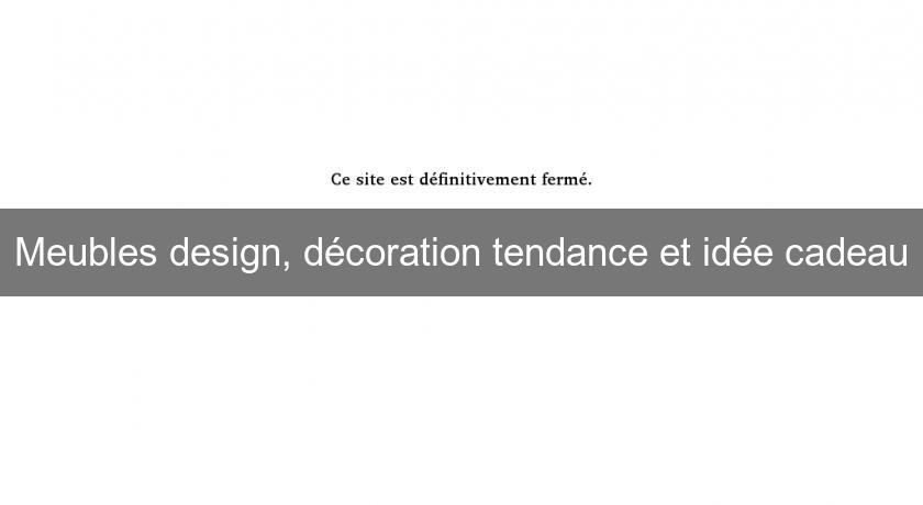 Meubles design, décoration tendance et idée cadeau Meubles design, décoration tendance et idée cadeau