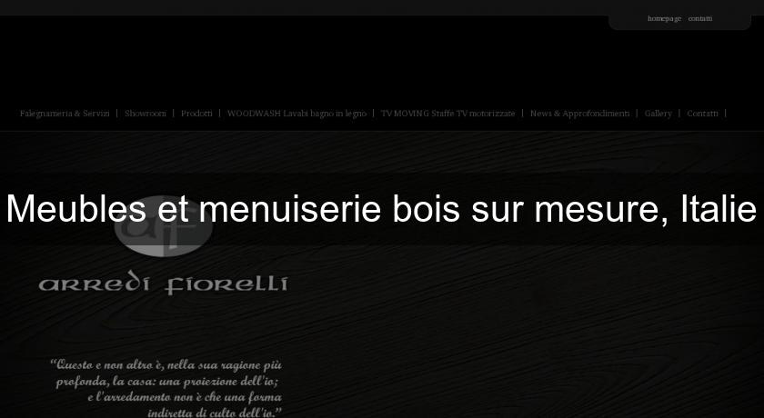 Meubles et menuiserie bois sur mesure, Italie Meubles et menuiserie bois sur mesure, Italie