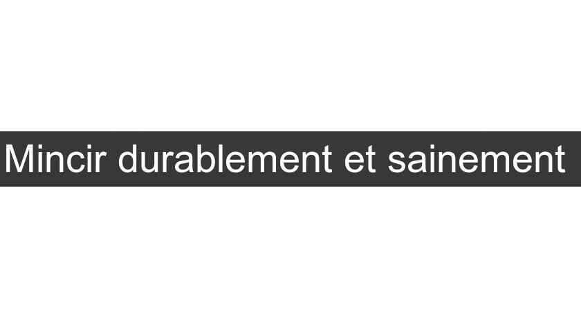 Mincir durablement et sainement Mincir durablement et sainement