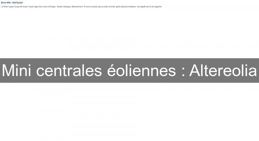 Mini centrales éoliennes : Altereolia Mini centrales éoliennes : Altereolia