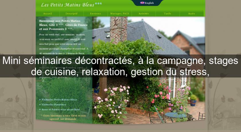 Mini séminaires décontractés, à la campagne, stages de cuisine, relaxation, gestion du stress, Mini séminaires décontractés, à la campagne, stages de cuisine, relaxation, gestion du stress,
