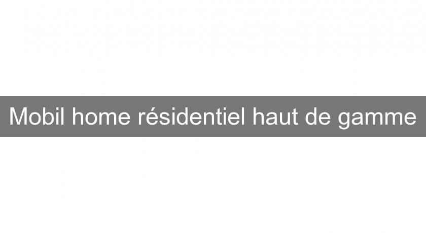Mobil home résidentiel haut de gamme Mobil home résidentiel haut de gamme