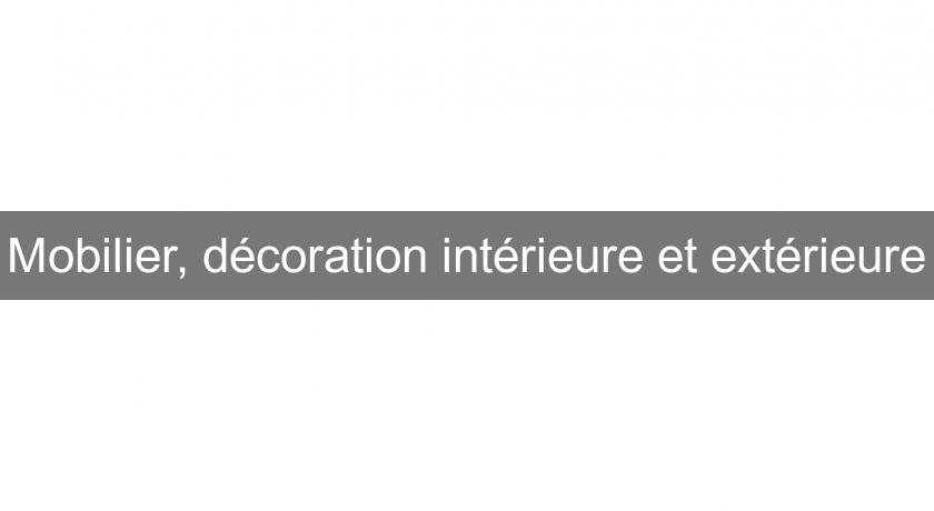 Mobilier, décoration intérieure et extérieure Mobilier, décoration intérieure et extérieure