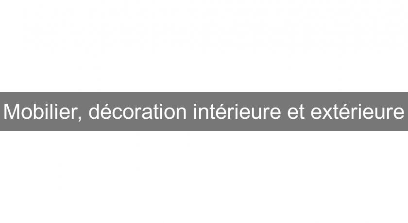 Mobilier, décoration intérieure et extérieure