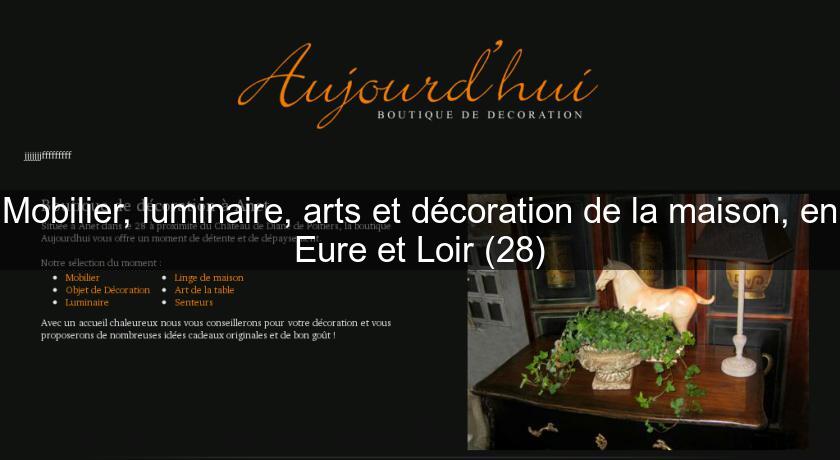 Mobilier, luminaire, arts et décoration de la maison, en Eure et Loir (28) Mobilier, luminaire, arts et décoration de la maison, en Eure et Loir (28)