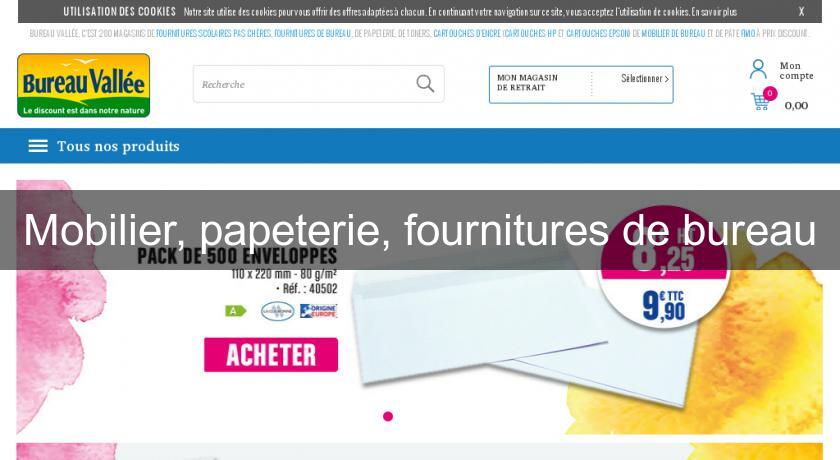 Mobilier, papeterie, fournitures de bureau