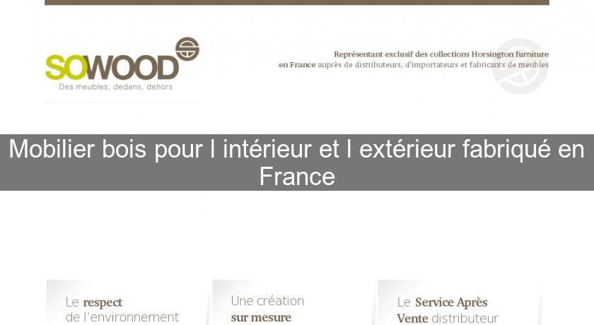 Mobilier bois pour l'intérieur et l'extérieur fabriqué en France Mobilier bois pour l'intérieur et l'extérieur fabriqué en France