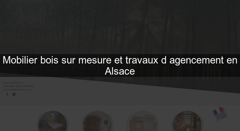 Mobilier bois sur mesure et travaux d'agencement en Alsace Mobilier bois sur mesure et travaux d'agencement en Alsace