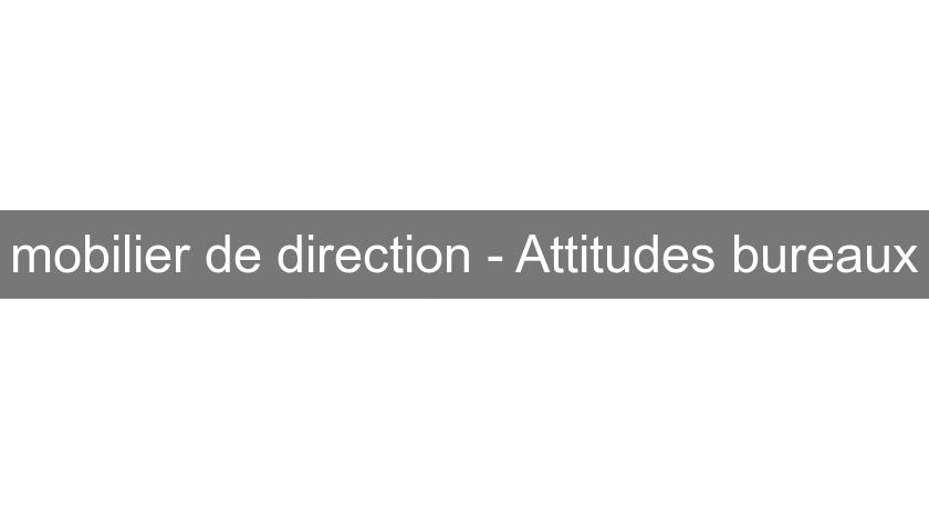 mobilier de direction - Attitudes bureaux