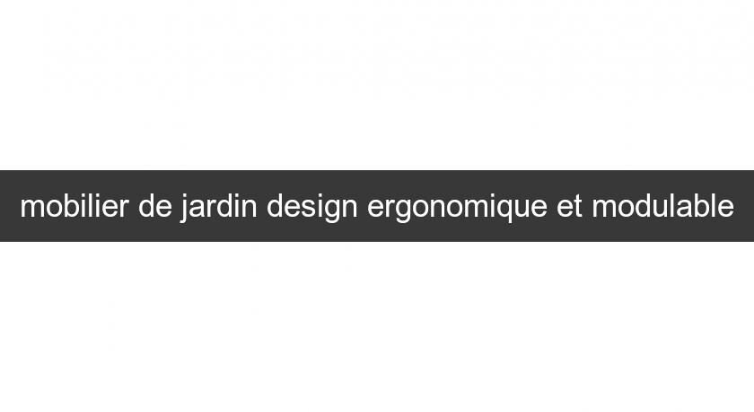 mobilier de jardin design ergonomique et modulable mobilier de jardin design ergonomique et modulable