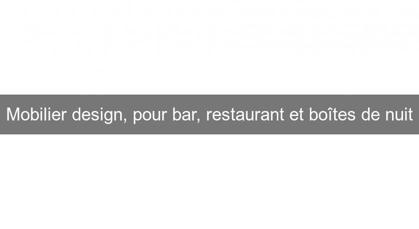 Mobilier design, pour bar, restaurant et boîtes de nuit