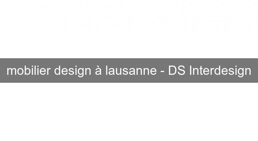 mobilier design à lausanne - DS Interdesign