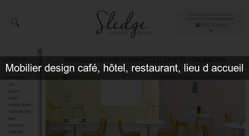 Mobilier design café, hôtel, restaurant, lieu d'accueil Mobilier design café, hôtel, restaurant, lieu d'accueil