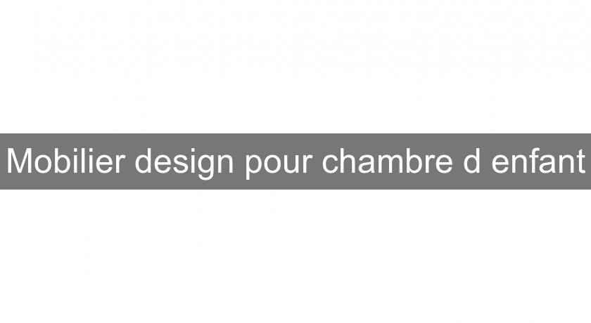 Mobilier design pour chambre d'enfant Mobilier design pour chambre d'enfant