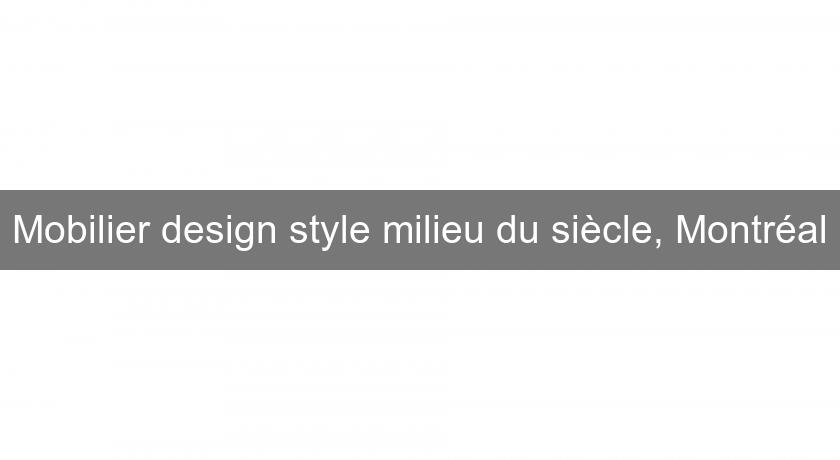 Mobilier design style milieu du siècle, Montréal Mobilier design style milieu du siècle, Montréal