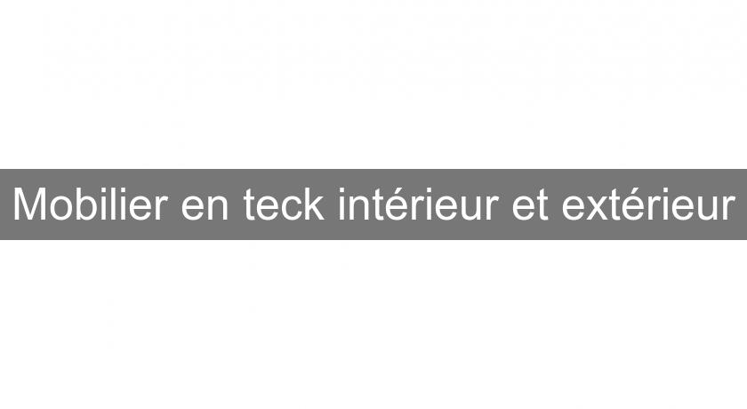 Mobilier en teck intérieur et extérieur Mobilier en teck intérieur et extérieur
