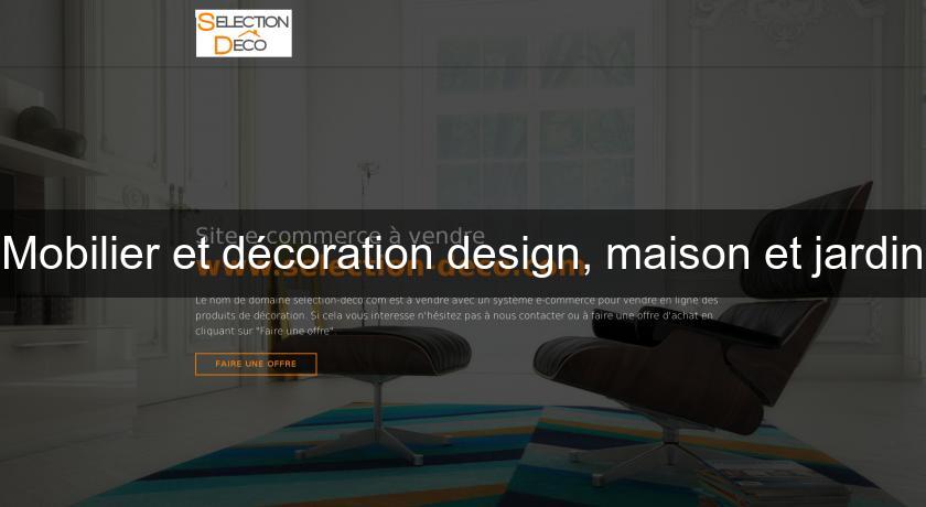 Mobilier et décoration design, maison et jardin