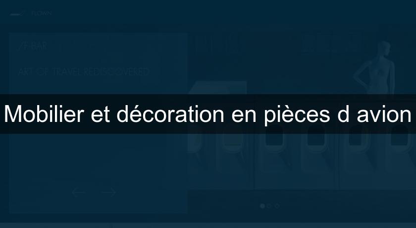 Mobilier et décoration en pièces d'avion Mobilier et décoration en pièces d'avion
