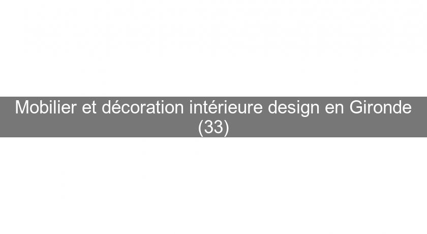 Mobilier et décoration intérieure design en Gironde (33)