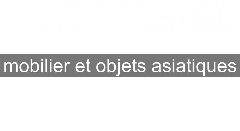 mobilier et objets asiatiques