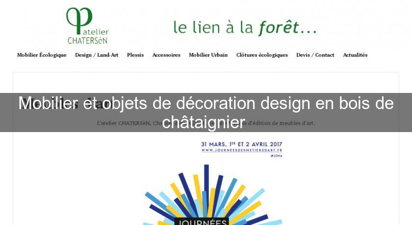 Mobilier et objets de décoration design en bois de châtaignier 