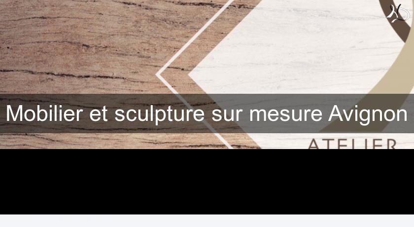 Mobilier et sculpture sur mesure Avignon