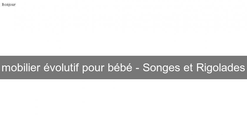 mobilier évolutif pour bébé - Songes et Rigolades mobilier évolutif pour bébé - Songes et Rigolades