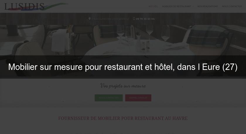 Mobilier sur mesure pour restaurant et hôtel, dans l'Eure (27)