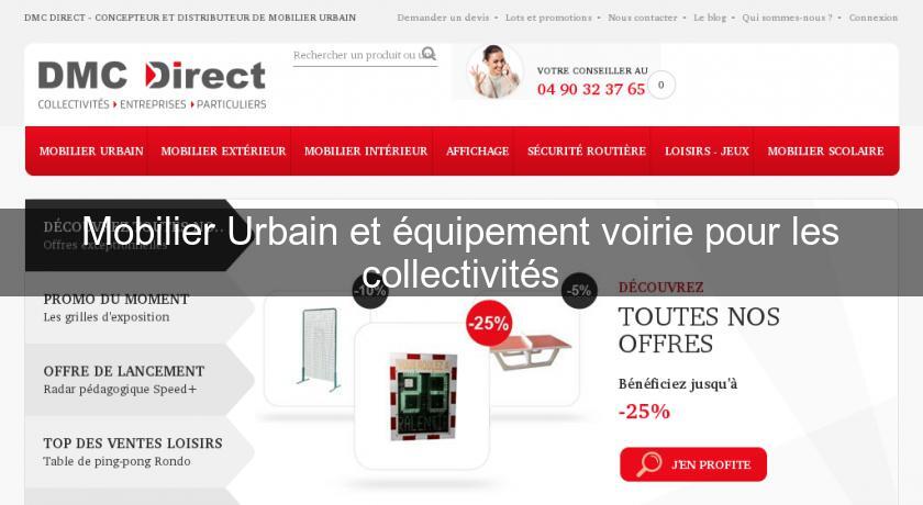 Mobilier Urbain et équipement voirie pour les collectivités Mobilier Urbain et équipement voirie pour les collectivités