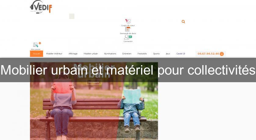 Mobilier urbain et matériel pour collectivités Mobilier urbain et matériel pour collectivités