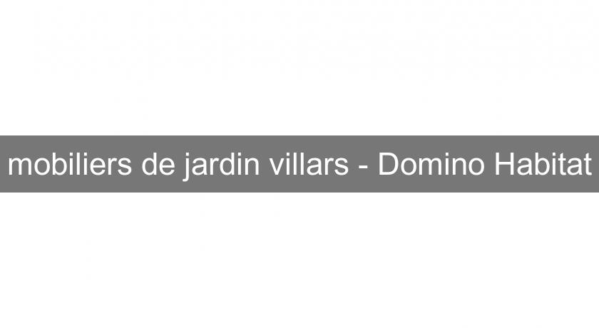mobiliers de jardin villars - Domino Habitat mobiliers de jardin villars - Domino Habitat