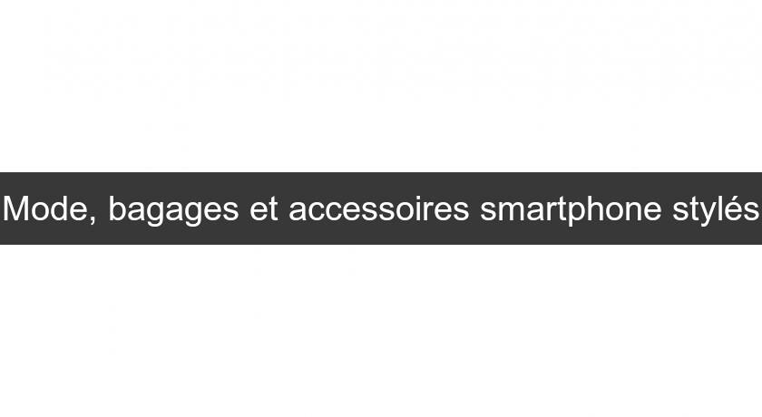 Mode, bagages et accessoires smartphone stylés