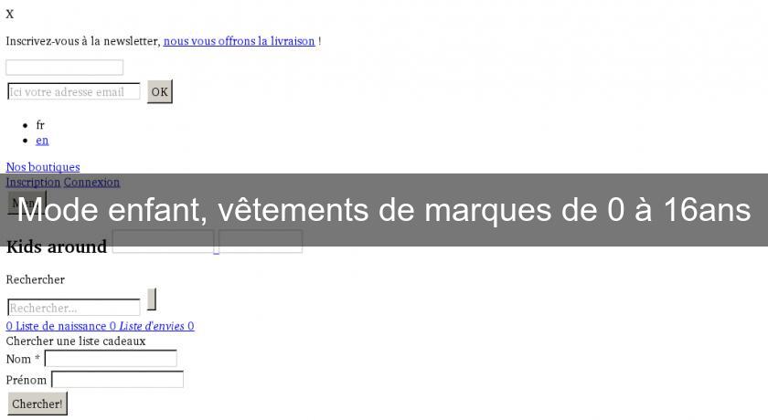 Mode enfant, vêtements de marques de 0 à 16ans Mode enfant, vêtements de marques de 0 à 16ans