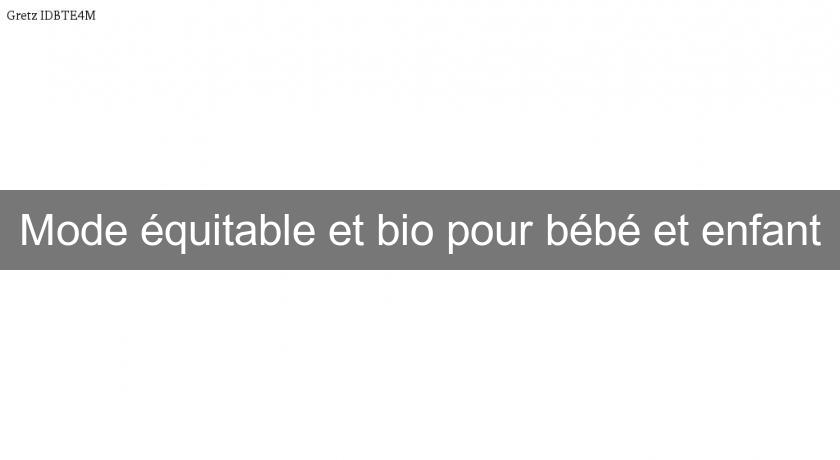 Mode équitable et bio pour bébé et enfant Mode équitable et bio pour bébé et enfant