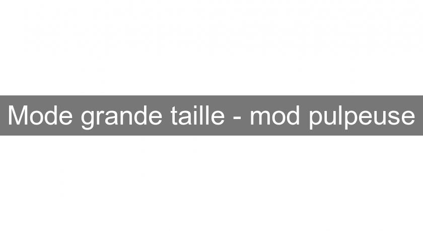 Mode grande taille - mod'pulpeuse