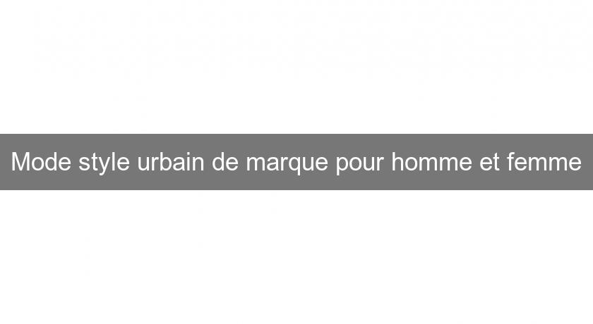 Mode style urbain de marque pour homme et femme Mode style urbain de marque pour homme et femme