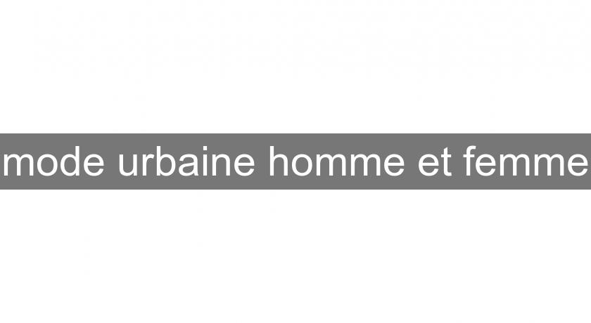 mode urbaine homme et femme