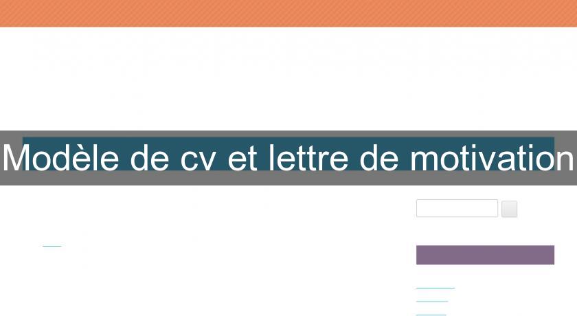 Modèle de cv et lettre de motivation Modèle de cv et lettre de motivation