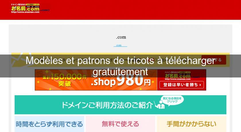 Modèles et patrons de tricots à télécharger gratuitement Modèles et patrons de tricots à télécharger gratuitement