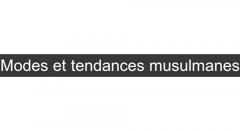 Modes et tendances musulmanes Modes et tendances musulmanes