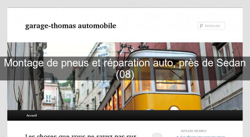 Montage de pneus et réparation auto, près de Sedan (08) Montage de pneus et réparation auto, près de Sedan (08)