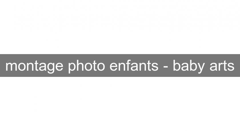 montage photo enfants - baby arts montage photo enfants - baby arts