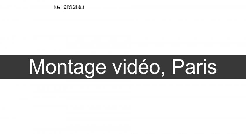 Montage vidéo, Paris