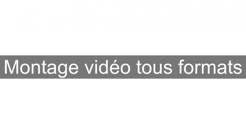 Montage vidéo tous formats Montage vidéo tous formats