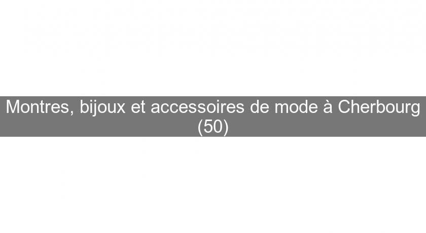 Montres, bijoux et accessoires de mode à Cherbourg (50) Montres, bijoux et accessoires de mode à Cherbourg (50)