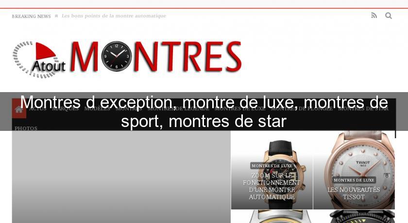 Montres d'exception, montre de luxe, montres de sport, montres de star Montres d'exception, montre de luxe, montres de sport, montres de star