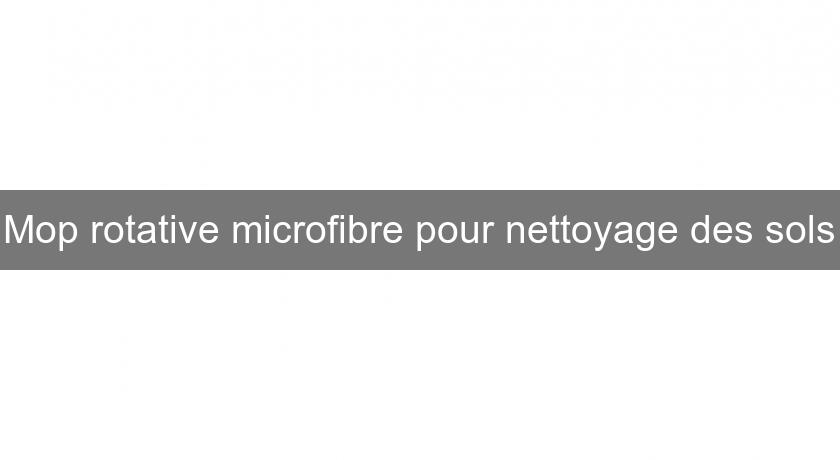 Mop rotative microfibre pour nettoyage des sols Mop rotative microfibre pour nettoyage des sols