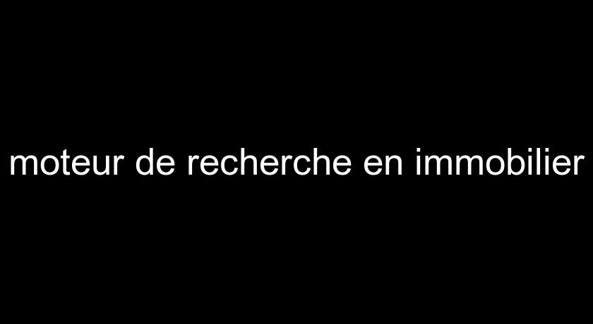 moteur de recherche en immobilier moteur de recherche en immobilier